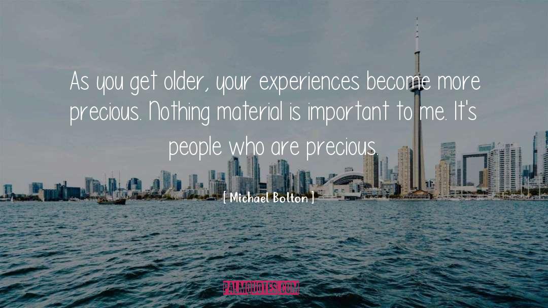 Michael Bolton Quotes: As you get older, your