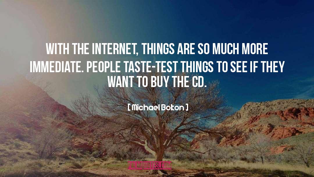Michael Bolton Quotes: With the internet, things are