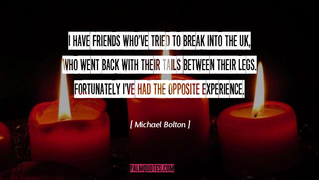 Michael Bolton Quotes: I have friends who've tried