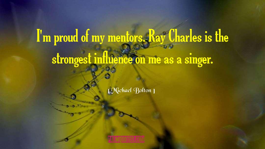 Michael Bolton Quotes: I'm proud of my mentors.
