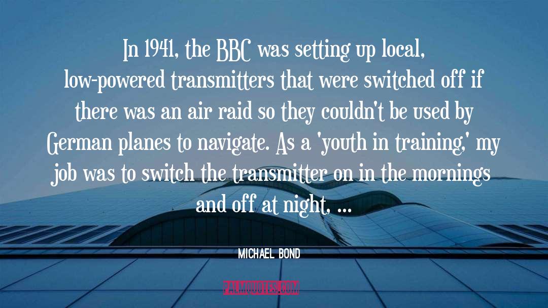 Michael Bond Quotes: In 1941, the BBC was