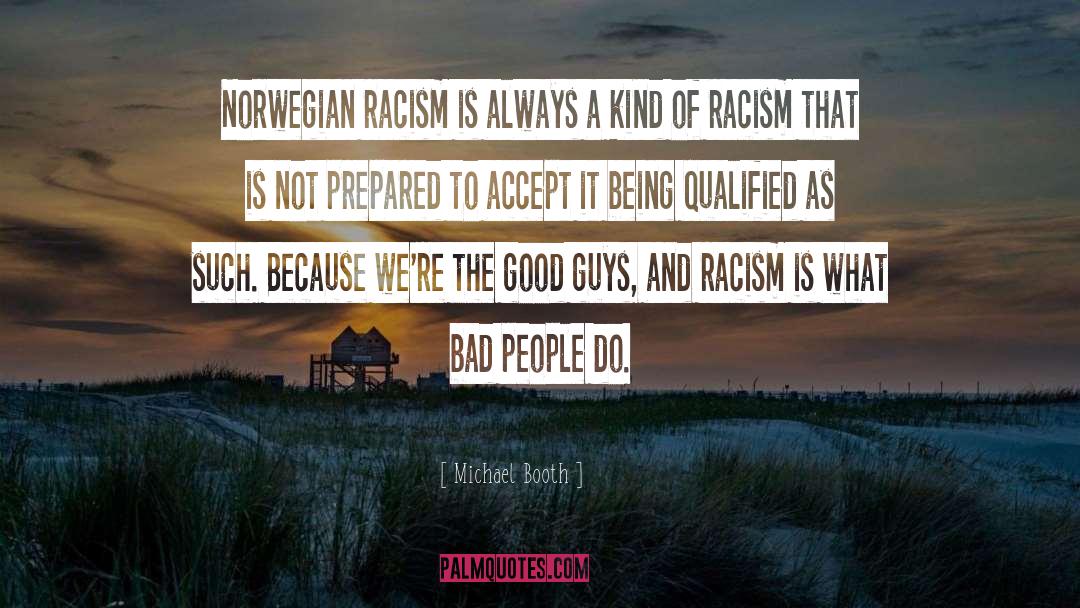 Michael Booth Quotes: Norwegian racism is always a