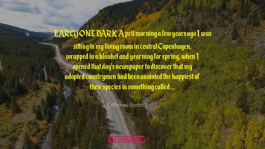 Michael Booth Quotes: EARLY ONE DARK April morning