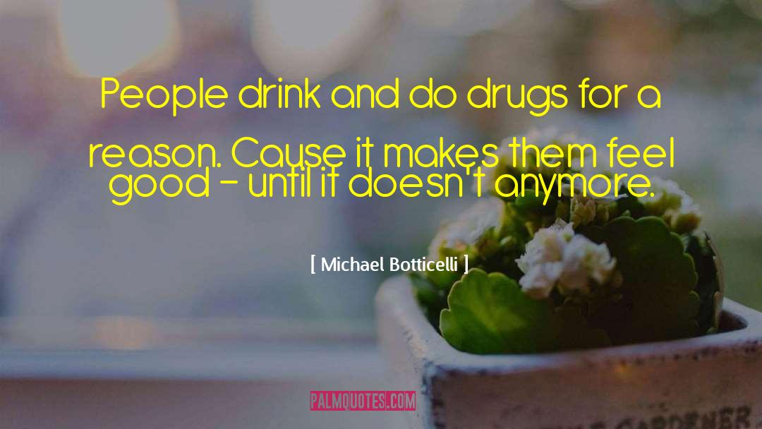 Michael Botticelli Quotes: People drink and do drugs