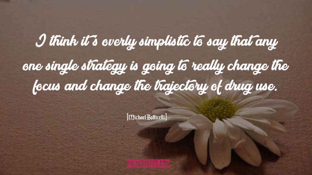 Michael Botticelli Quotes: I think it's overly simplistic