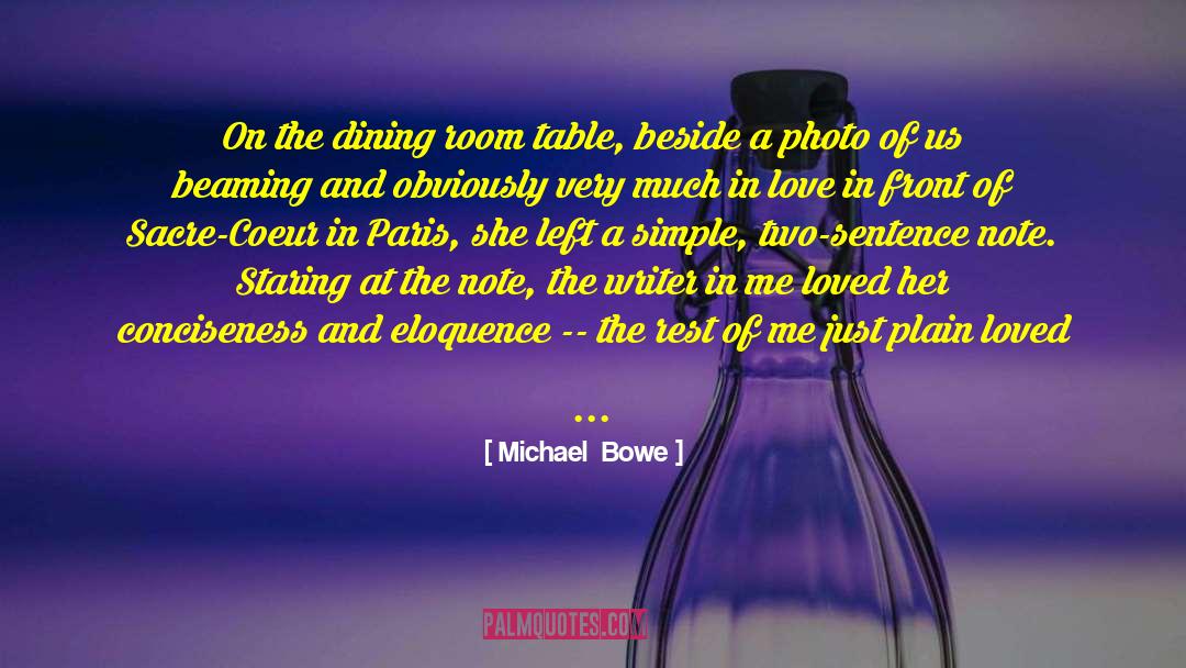 Michael  Bowe Quotes: On the dining room table,