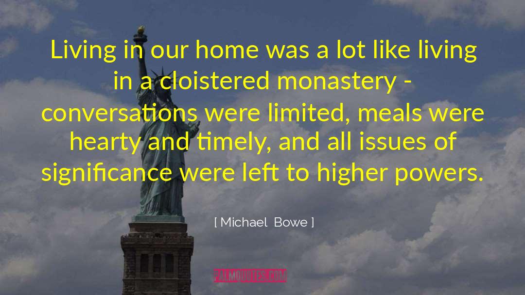 Michael  Bowe Quotes: Living in our home was