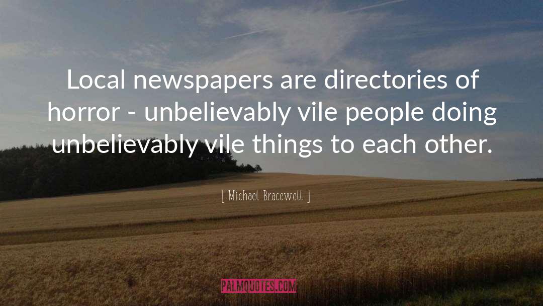 Michael Bracewell Quotes: Local newspapers are directories of