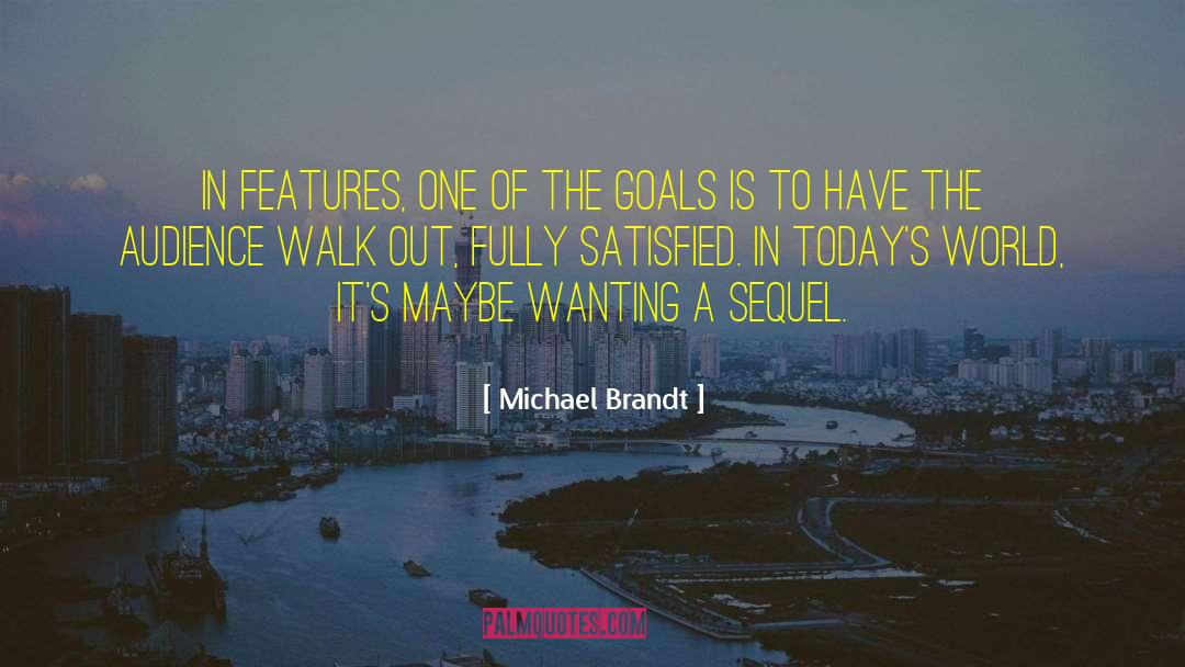 Michael Brandt Quotes: In features, one of the