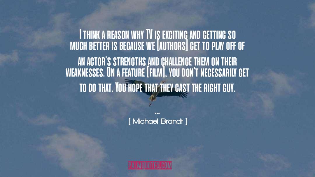 Michael Brandt Quotes: I think a reason why