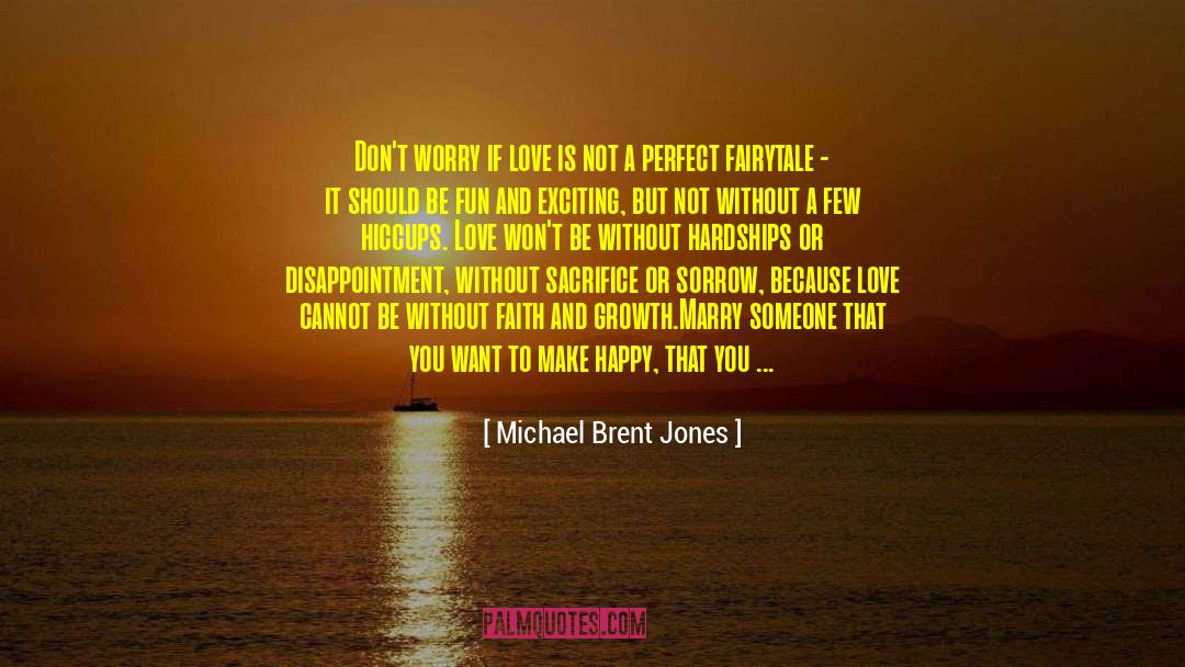 Michael Brent Jones Quotes: Don't worry if love is