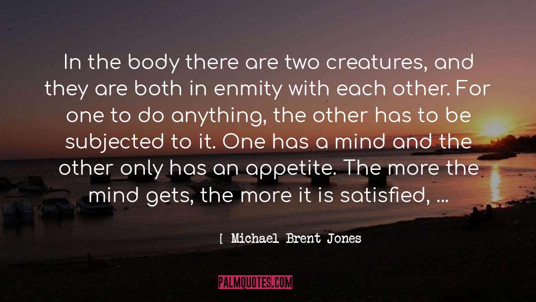 Michael Brent Jones Quotes: In the body there are