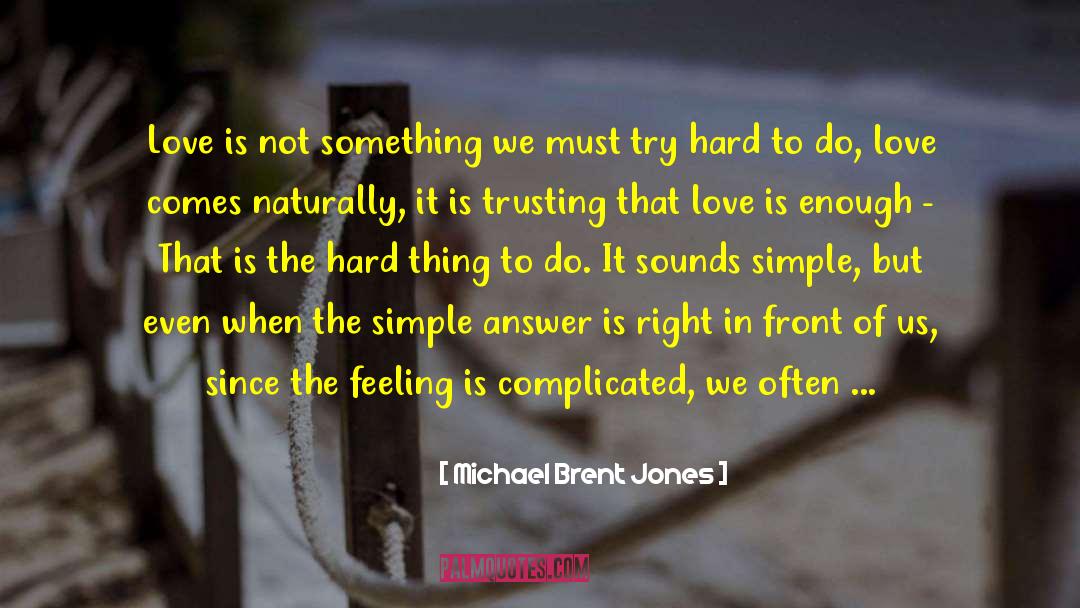 Michael Brent Jones Quotes: Love is not something we