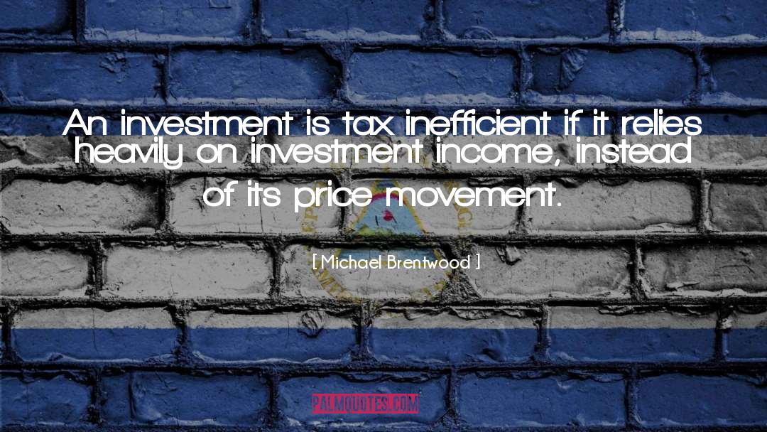 Michael Brentwood Quotes: An investment is tax inefficient