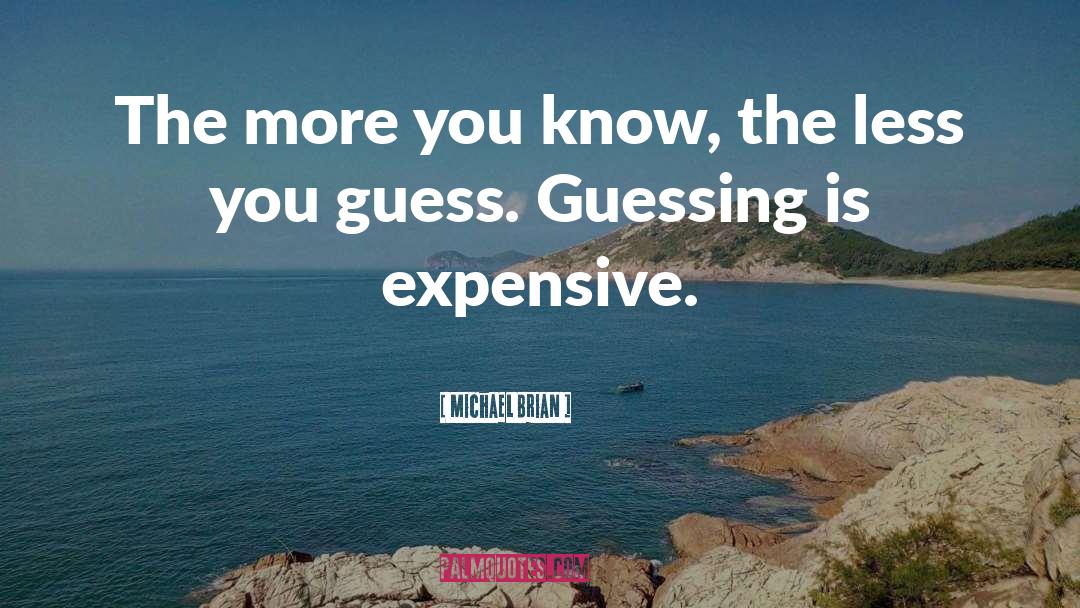Michael Brian Quotes: The more you know, the