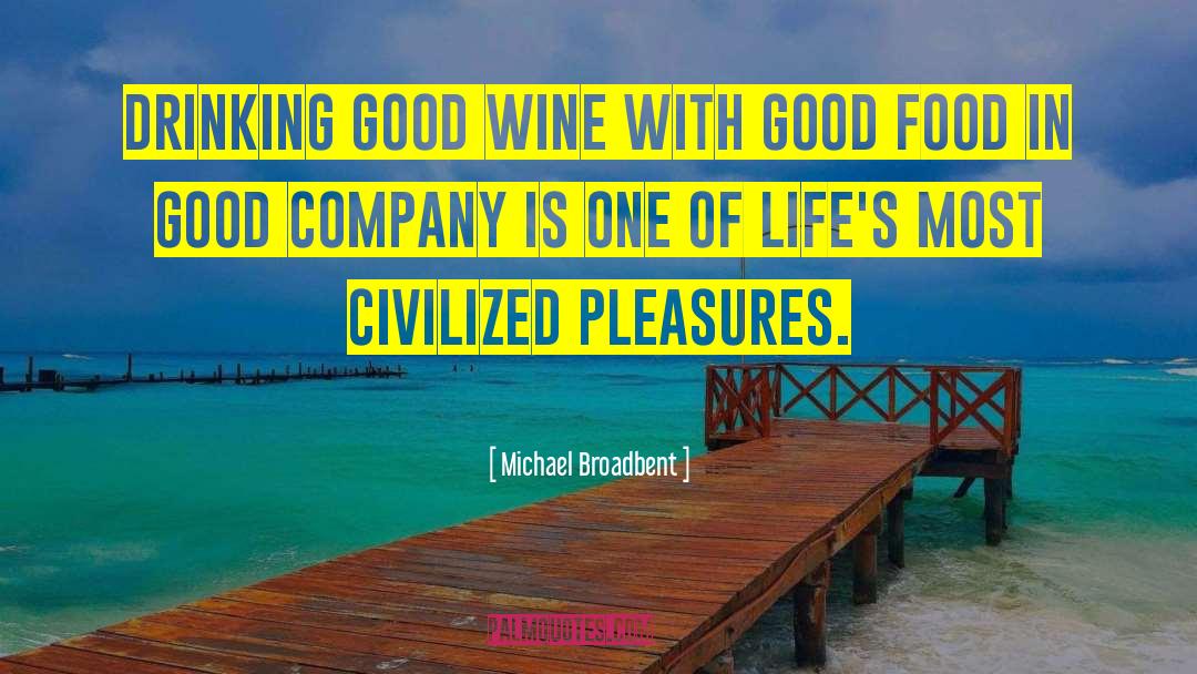 Michael Broadbent Quotes: Drinking good wine with good