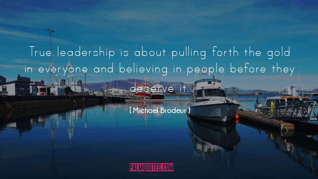 Michael Brodeur Quotes: True leadership is about pulling