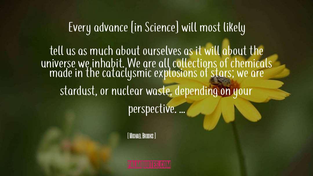 Michael Brooks Quotes: Every advance [in Science] will