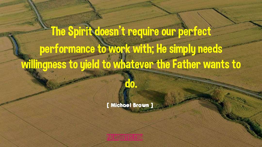 Michael Brown Quotes: The Spirit doesn't require our