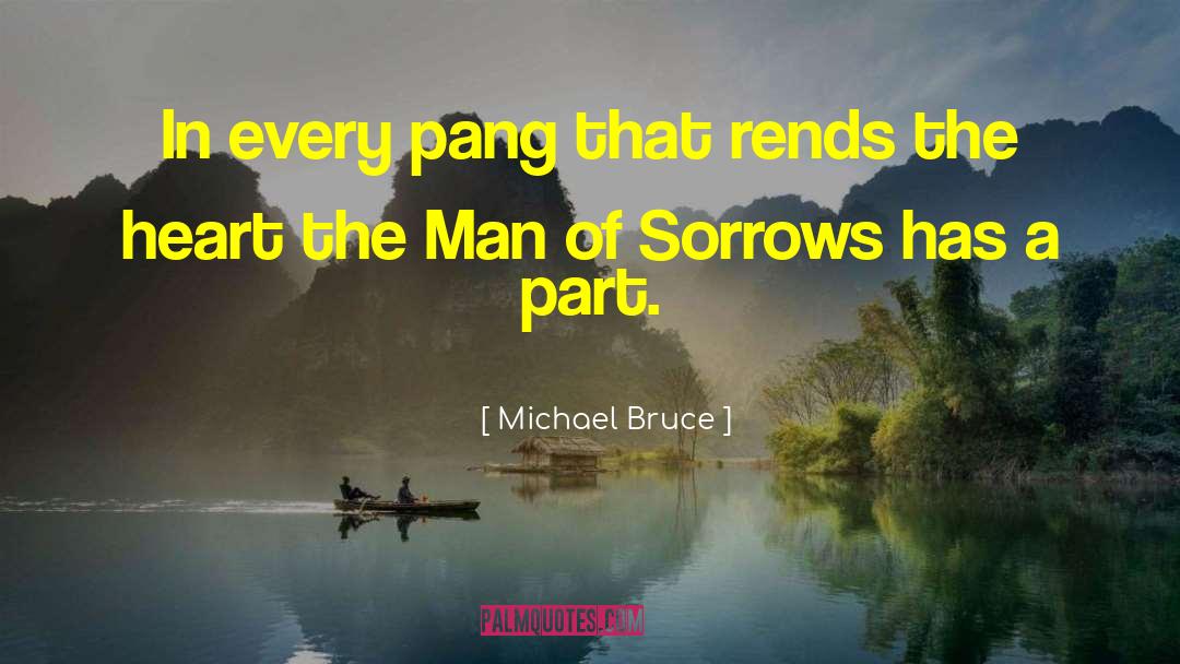 Michael Bruce Quotes: In every pang that rends