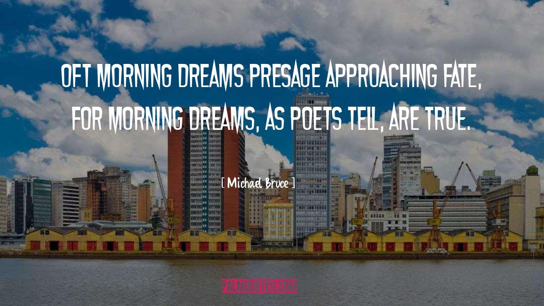 Michael Bruce Quotes: Oft morning dreams presage approaching