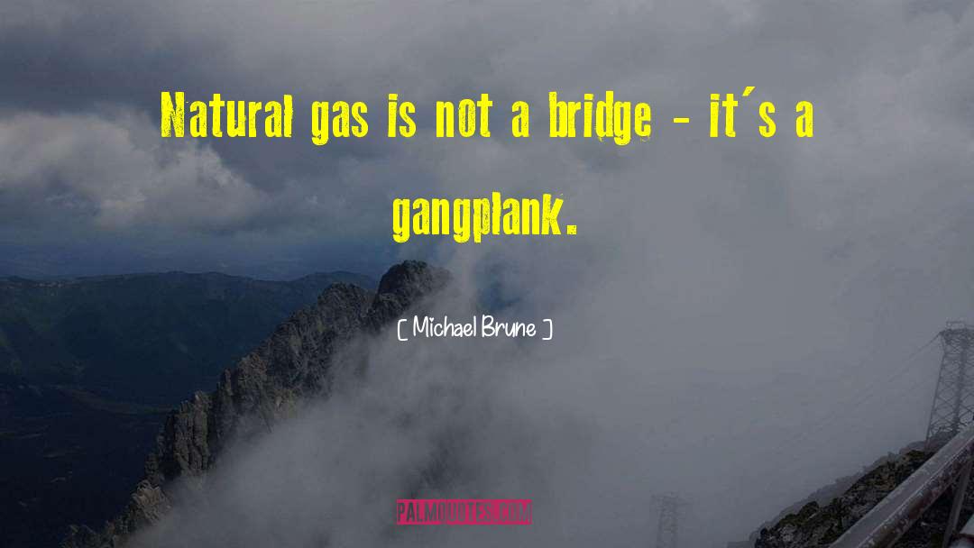 Michael Brune Quotes: Natural gas is not a