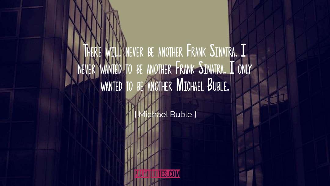 Michael Buble Quotes: There will never be another