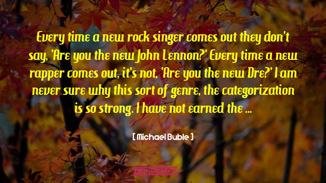 Michael Buble Quotes: Every time a new rock