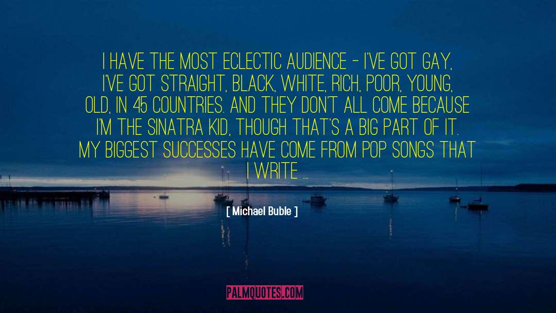 Michael Buble Quotes: I have the most eclectic