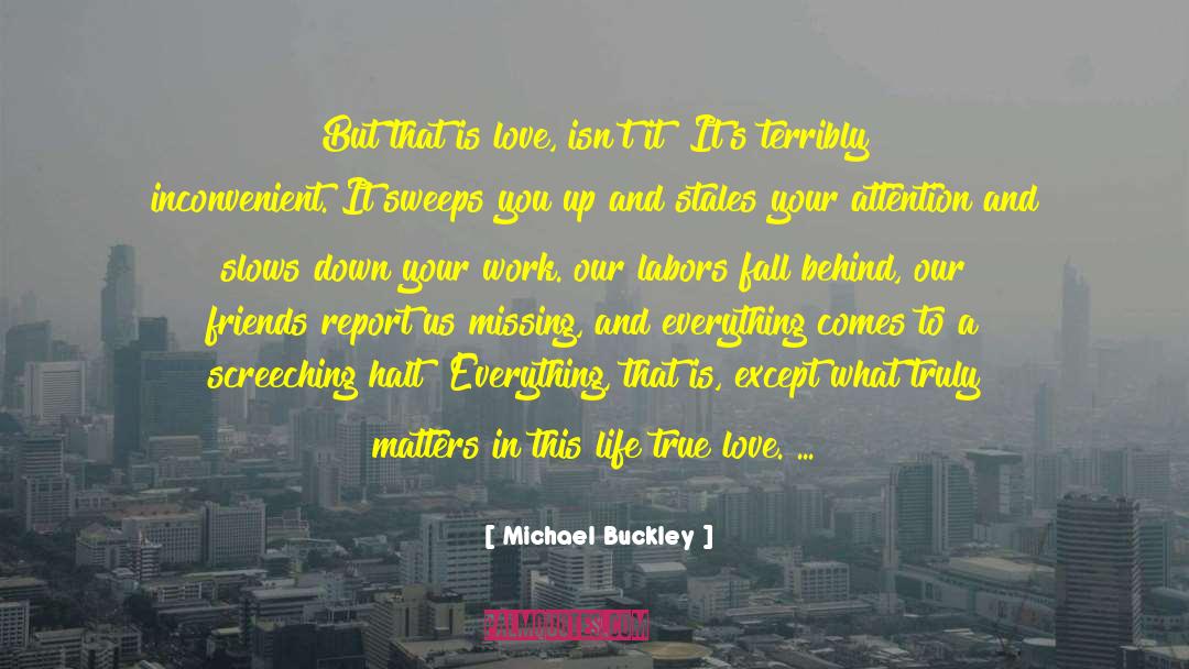 Michael Buckley Quotes: But that is love, isn't