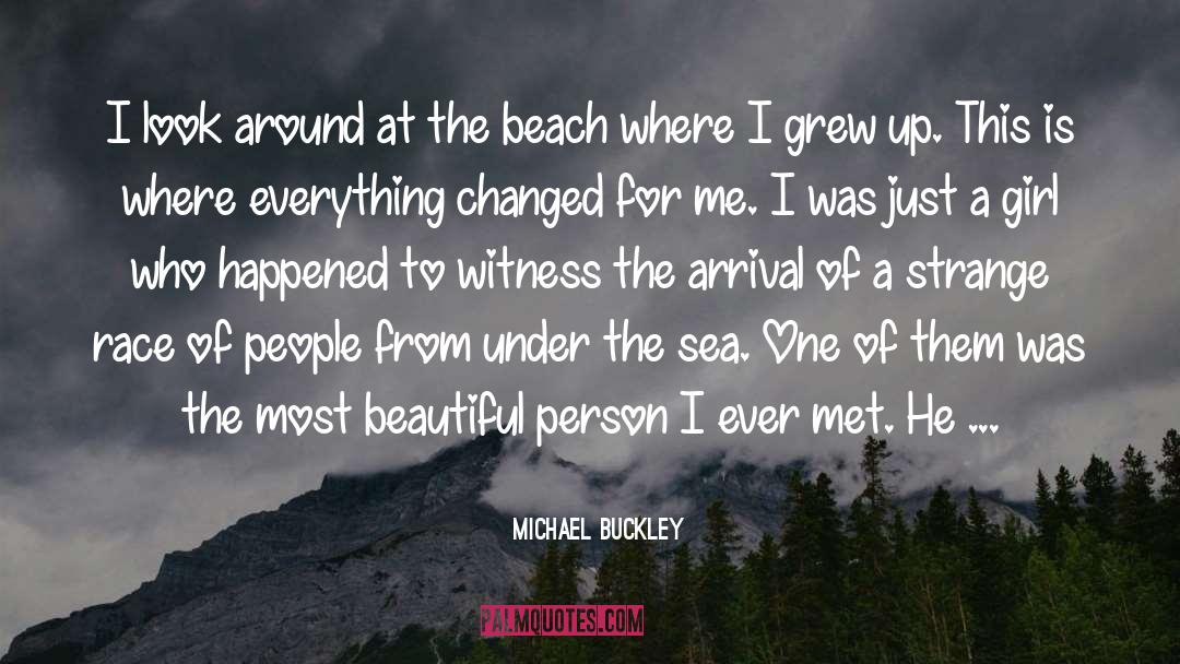 Michael Buckley Quotes: I look around at the