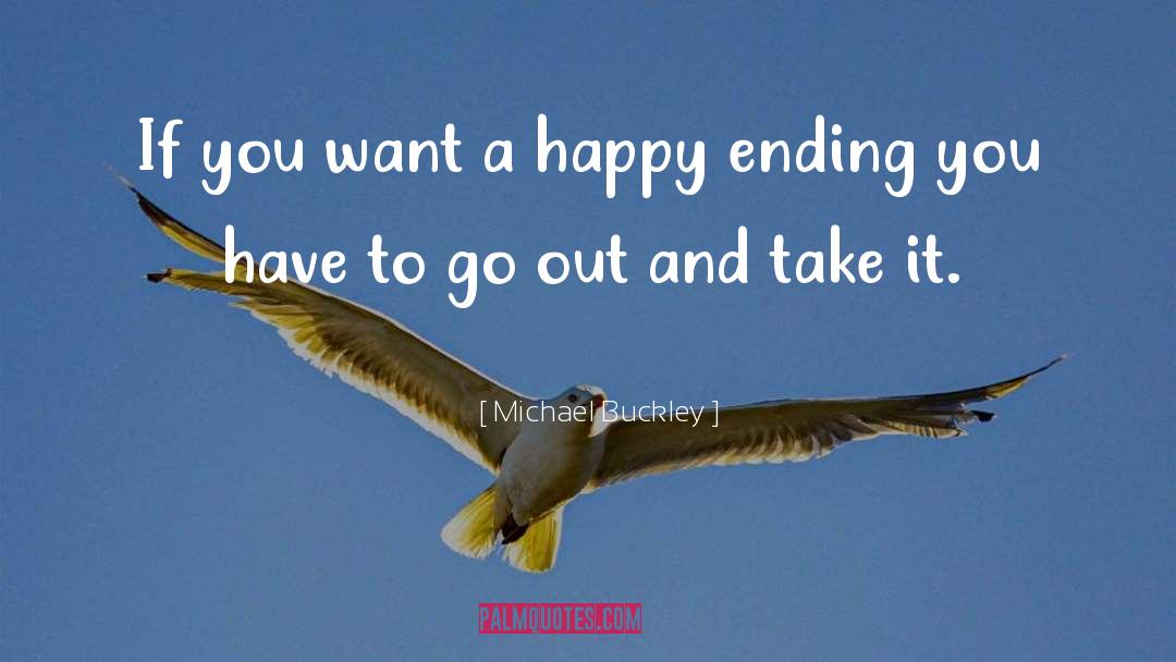Michael Buckley Quotes: If you want a happy