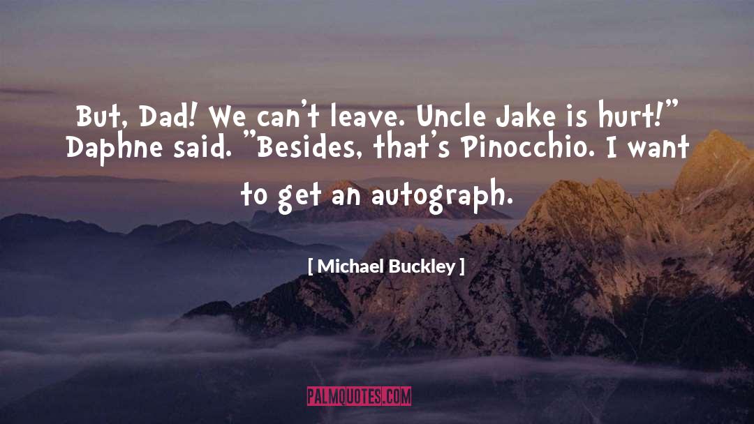 Michael Buckley Quotes: But, Dad! We can't leave.
