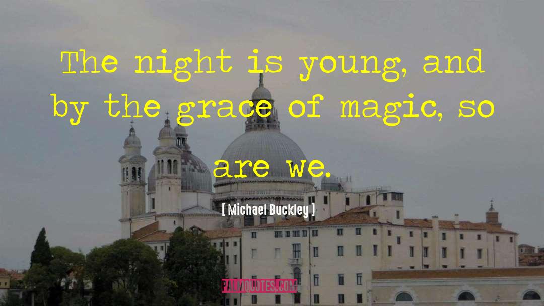 Michael Buckley Quotes: The night is young, and
