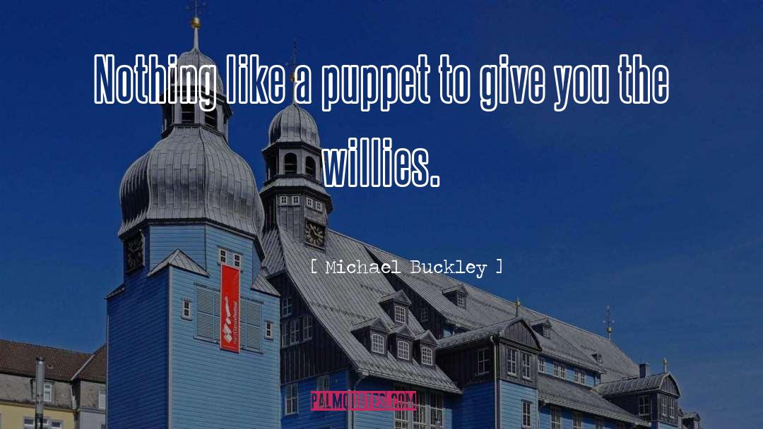 Michael Buckley Quotes: Nothing like a puppet to