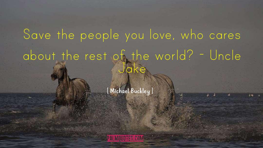 Michael Buckley Quotes: Save the people you love,