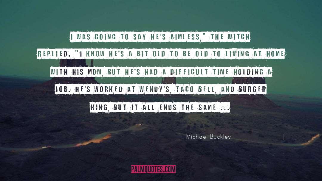 Michael Buckley Quotes: I was going to say