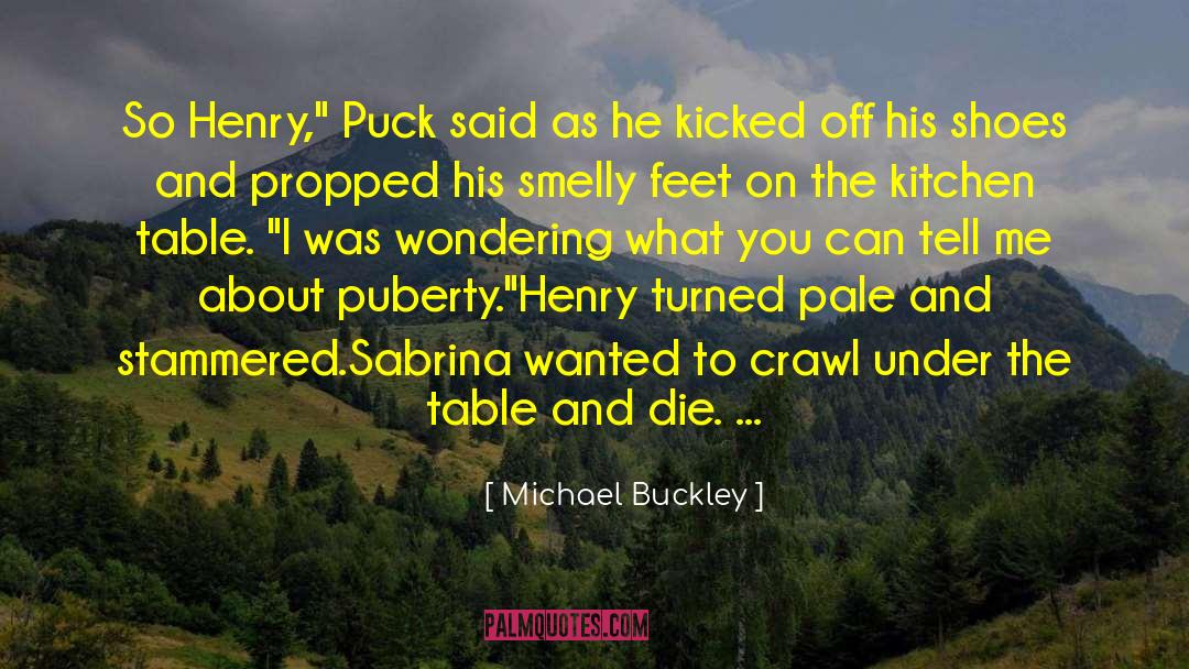 Michael Buckley Quotes: So Henry,