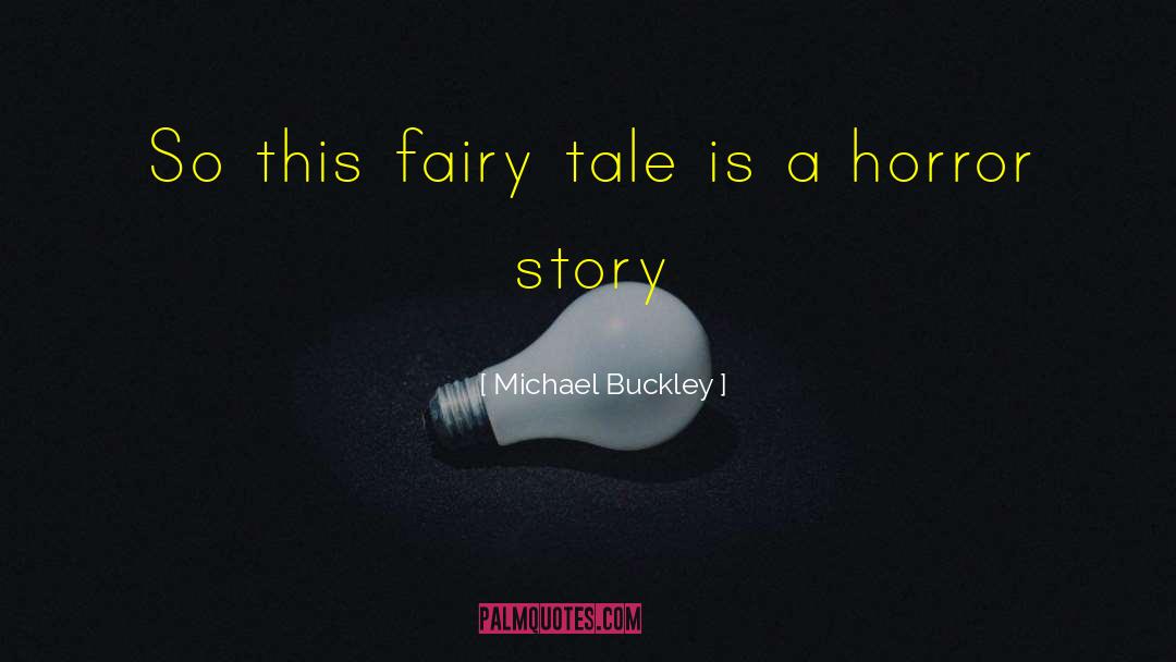 Michael Buckley Quotes: So this fairy tale is