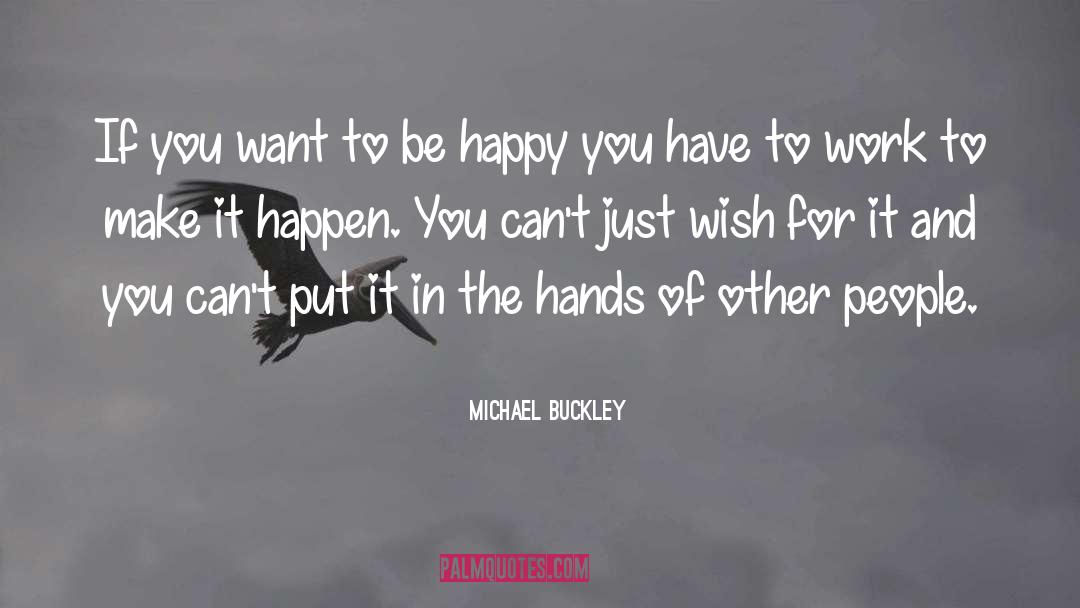 Michael Buckley Quotes: If you want to be