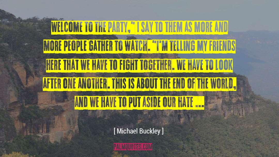 Michael Buckley Quotes: Welcome to the party,