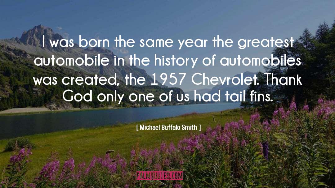 Michael Buffalo Smith Quotes: I was born the same