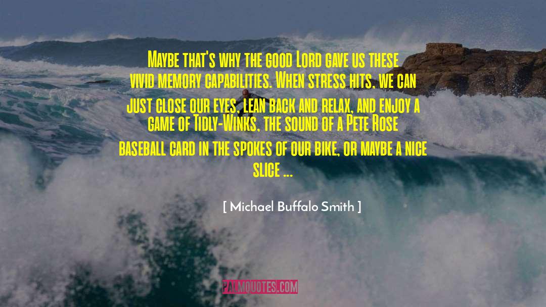 Michael Buffalo Smith Quotes: Maybe that's why the good