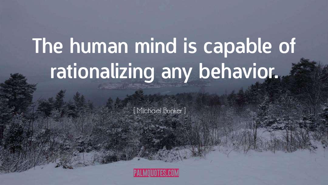 Michael Bunker Quotes: The human mind is capable