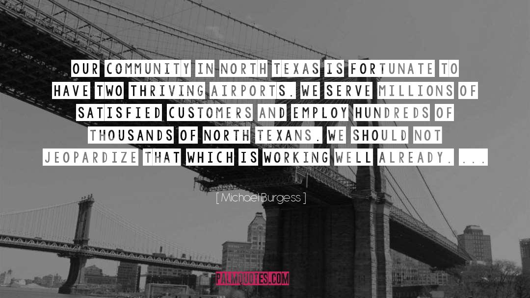 Michael Burgess Quotes: Our community in North Texas