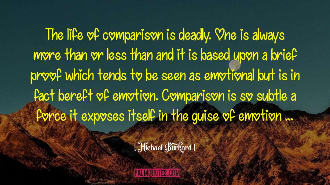 Michael Burkard Quotes: The life of comparison is