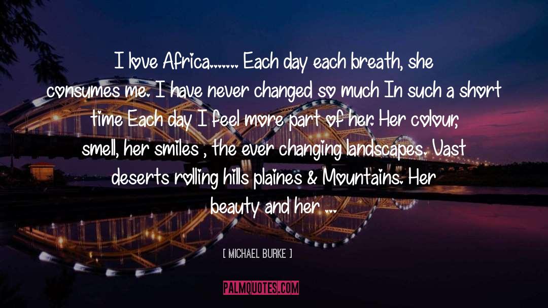 Michael Burke Quotes: I love Africa....... Each day