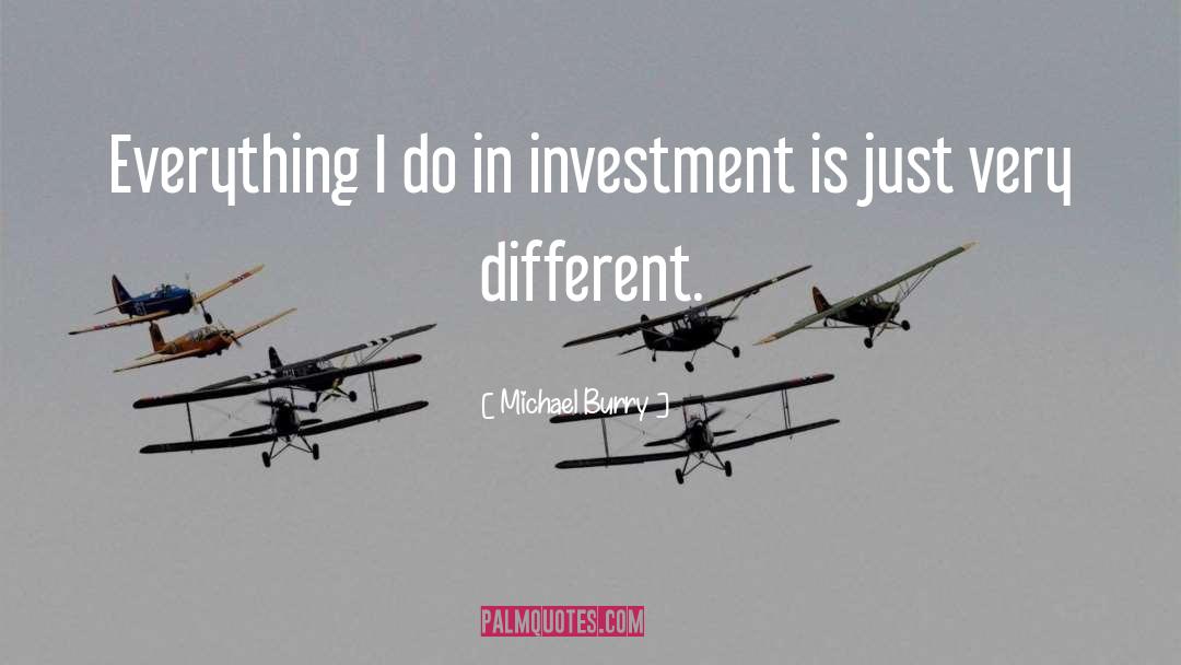 Michael Burry Quotes: Everything I do in investment