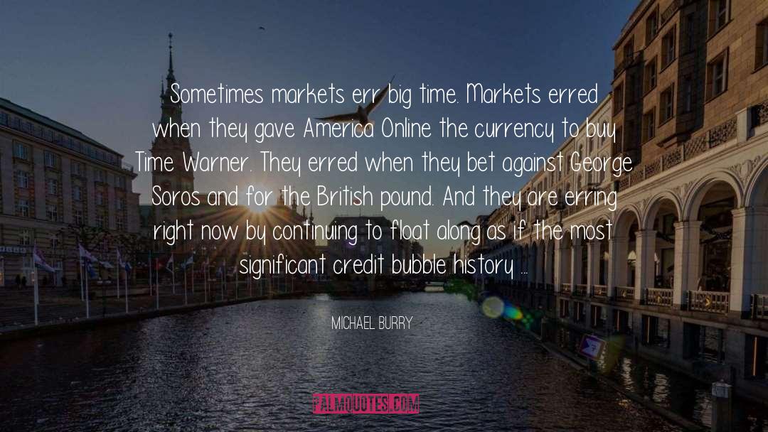 Michael Burry Quotes: Sometimes markets err big time.
