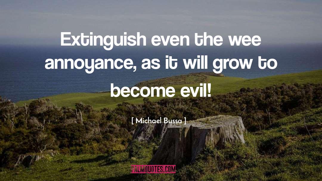 Michael Bussa Quotes: Extinguish even the wee annoyance,